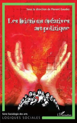 Les frictions créatives art-politique (Tome 3) - L'art, le politique et la création