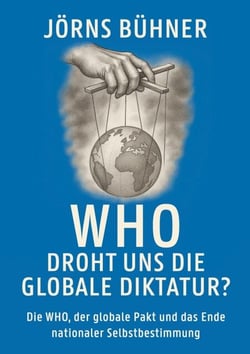 WHO  Droht uns die globale Diktatur? - Die WHO, der globale Pakt und das Ende nationaler Selbstbestimmung