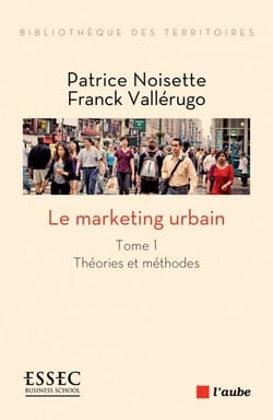 Le marketing urbain, tome 1 - Théories et méthodes