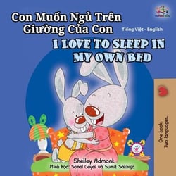 Con Mu?n Ng? Trên Giu?ng C?a Con I Love to Sleep in My Own Bed - Vietnamese English Bilingual Collection