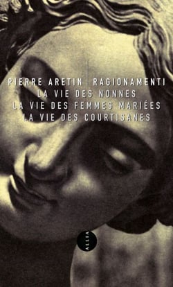 Ragionamenti - La vie des nonnes La vie des femmes mariées La vie des courtisanes