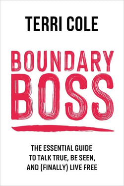 Boundary Boss - The Essential Guide to Talk True, Be Seen, and (Finally) Live Free