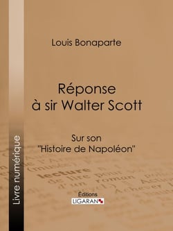 Réponse à Sir Walter Scott - Sur son "Histoire de Napoléon"