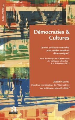 Démocraties et cultures - Quelles politiques culturelles pour quelles ambitions démocratiques ?