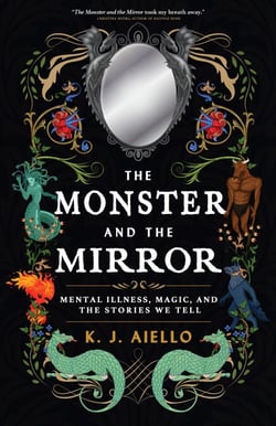 The Monster and the Mirror - Mental Illness, Magic, and the Stories We Tell
