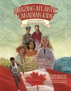 Amazing Atlantic Canadian Kids - Awesome Stories of Bravery and Adventure