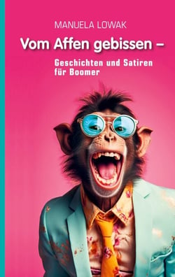 Vom Affen gebissen - Geschichten und Satiren für Boomer