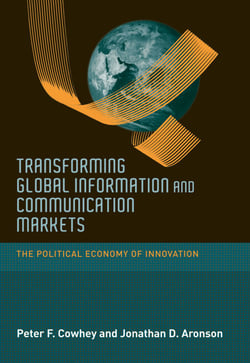 Transforming Global Information and Communication Markets - The Political Economy of Innovation
