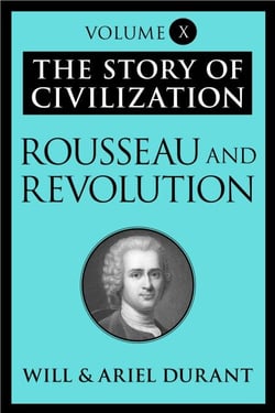 Rousseau and Revolution - The Story of Civilization, Volume X