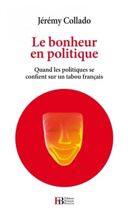 Le bonheur en politique - Quand les politiques se confient sur un tabou français