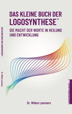 Das kleine Buch der Logosynthese®. Die Macht der Worte in Heilung und Entwicklung