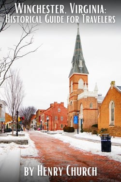 Winchester, Virginia: Historical Guide for Travelers - American Cities History Guidebook Series