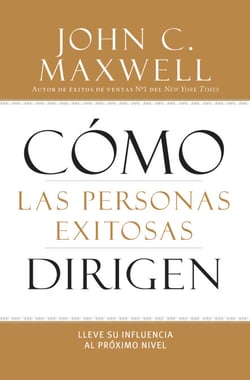 Cómo las Personas Exitosas Dirigen - Lleve su Influencia al Próximo Nivel