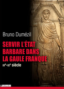 Servir l'Etat barbare dans la Gaule franque - IVᵉ-IXᵉ siècle