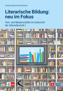 Literarische Bildung: neu im Fokus - Text- und Medienvielfalt im Unterricht der Sekundarstufe I