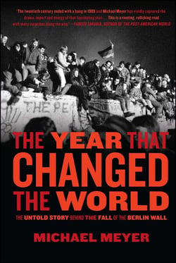 The Year that Changed the World - The Untold Story Behind the Fall of the Berlin Wall