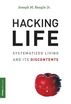 Hacking Life - Systematized Living and Its Discontents