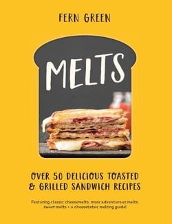 Melts - Over 50 Delicious Toasted and Grilled Sandwich Recipes