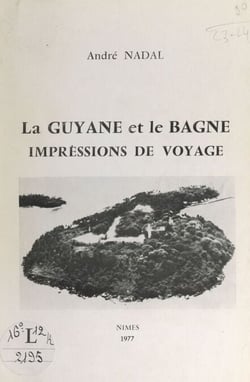 La Guyane et le bagne - Impressions de voyage