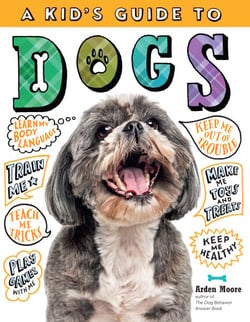 A Kid's Guide to Dogs - How to Train, Care for, and Play and Communicate with Your Amazing Pet!