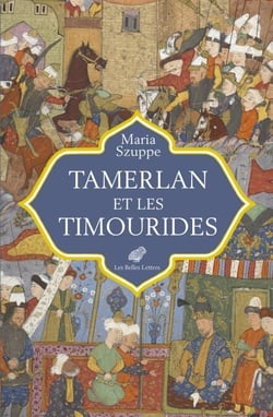 Tamerlan et les Timourides - Asie centrale et Iran (mi-XIVe-début XVIe s.)