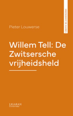 Willem Tell: De Zwitsersche vrijheidsheld