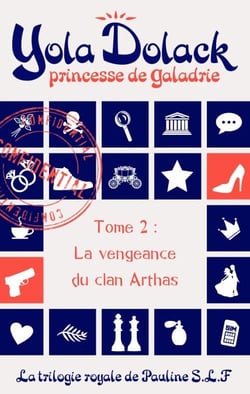 Yola Dolack, princesse de Galadrie, tome 2 : la vengeance du clan Arthas - Yola Dolack, princesse de Galadrie, #2