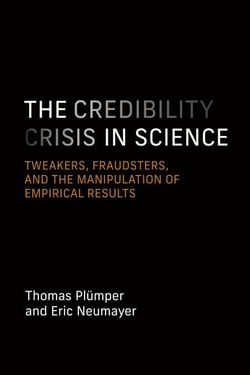 The Credibility Crisis in Science - Tweakers, Fraudsters, and the Manipulation of Empirical Results