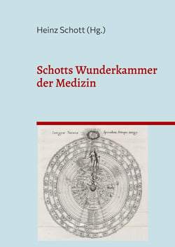Schotts Wunderkammer der Medizin - Historische Zitate ausgewählt und kommentiert von Heinz Schott