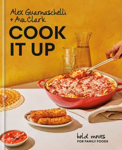 Cook It Up - Bold Moves for Family Foods: A Cookbook