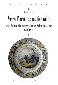 Vers l’armée nationale - Les débuts de la conscription en Seine-et-Marne, 1798-1815