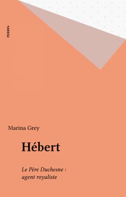 Hébert - Le Père Duchesne : agent royaliste