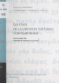 Les États de la création théâtrale contemporaine - Actes du Colloque des 24 et 25 juillet 1994, La Chartreuse de Villeneuve-lez-Avignon
