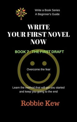 Write Your First Novel Now.   Book 7 - The First Draft - Write A Book Series. A Beginner's Guide, #7