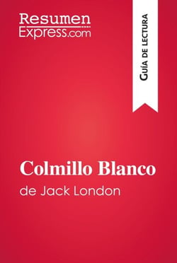 Colmillo Blanco de Jack London (Guía de lectura) - Resumen y análisis completo