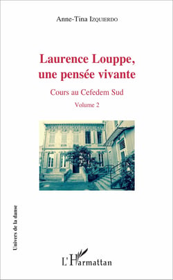 Laurence Louppe, une pensée vivante - Cours au Cefedem Sud - Volume 2