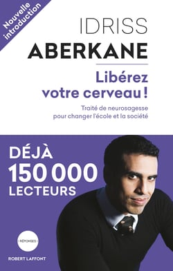 Libérez votre cerveau ! - Traité de neurosagesse pour changer l'école et la société