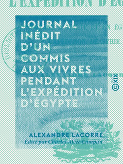 Journal inédit d'un commis aux vivres pendant l'expédition d'Égypte - Voyage à Malte et en Égypte - Expédition de Syrie