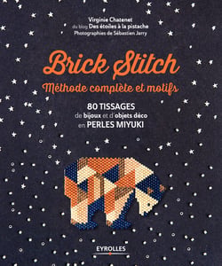 Brick stitch : méthode complète et motifs - 80 tissages de bijoux et d'objets déco en perles miyuki