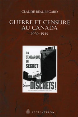 Guerre et censure au Canada - L'expérience canadienne durant la Seconde Guerre mondiale