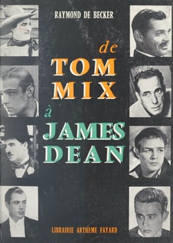 De Tom Mix à James Dean - Ou Le mythe de l'homme dans le cinéma américain