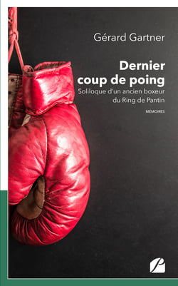 Dernier coup de poing - Soliloque d’un ancien boxeur du Ring de Pantin