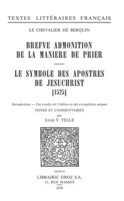Brefve Admonition de la maniere de prier ; Le Symbole des apostres de Jesuchrist (1525) - Fac-similés de l'édition et des exemplaires uniques