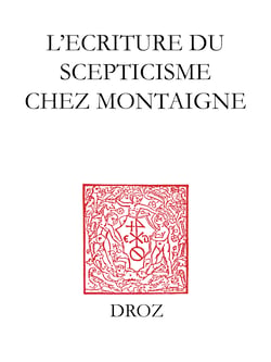 L'Ecriture du scepticisme chez Montaigne - Actes des journées d'étude (15-16 novembre 2001)