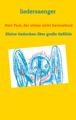 Herr Fant, der etwas nicht herausfand - Kleine Gedanken über große Gefühle