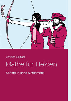 Mathe für Helden - Abenteuerliche Mathematik