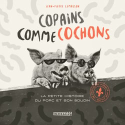 Copains comme cochons - La petite histoire du porc et son boudin