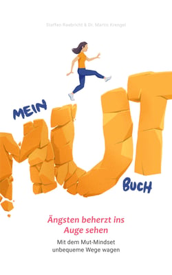Mein Mutbuch - Ängsten beherzt ins Auge sehen: Mit dem Mut-Mindset unbequeme Wege wagen