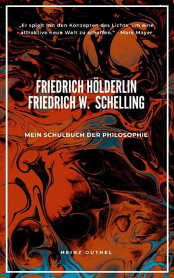 Mein Schulbuch der Philosophie FRIEDRICH HÖLDERLIN FRIEDRICH WILHELM JOSEPH SCHELLING - PHILOSOPH UND DICHTER DER ROMANTIK