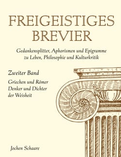 Freigeistiges Brevier - Zweiter Band - Griechen und Römer - Denker und Dichter der Weisheit